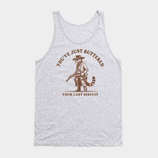 Youve-Just-Buttered-Your-Last-Biscuit Tank Top